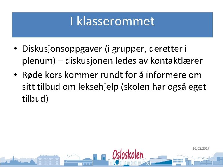 Oslo kommune Utdanningsetaten I klasserommet • Diskusjonsoppgaver (i grupper, deretter i plenum) – diskusjonen