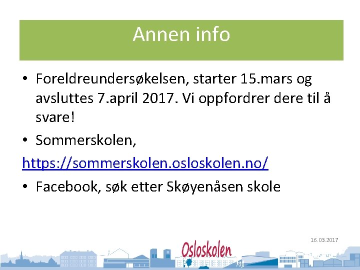 Oslo kommune Utdanningsetaten Annen info • Foreldreundersøkelsen, starter 15. mars og avsluttes 7. april