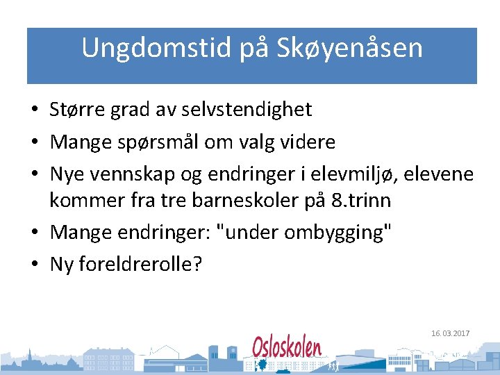 Oslo kommune Utdanningsetaten Ungdomstid på Skøyenåsen • Større grad av selvstendighet • Mange spørsmål