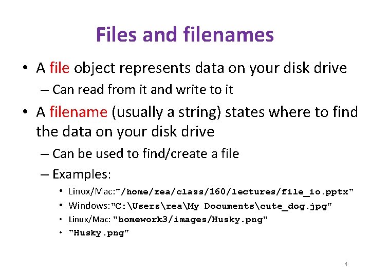 Files and filenames • A file object represents data on your disk drive –