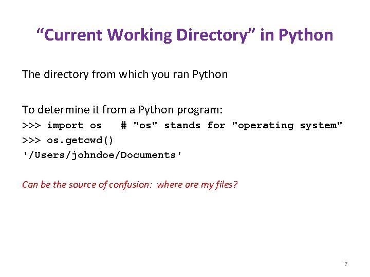“Current Working Directory” in Python The directory from which you ran Python To determine