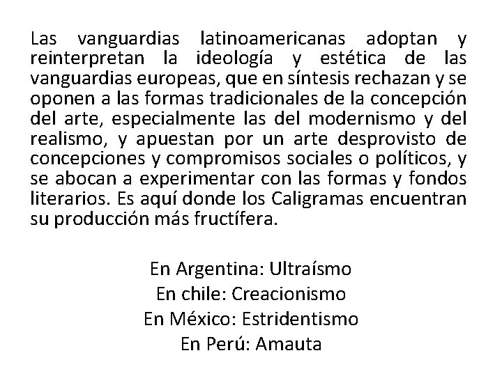 Las vanguardias latinoamericanas adoptan y reinterpretan la ideología y estética de las vanguardias europeas,