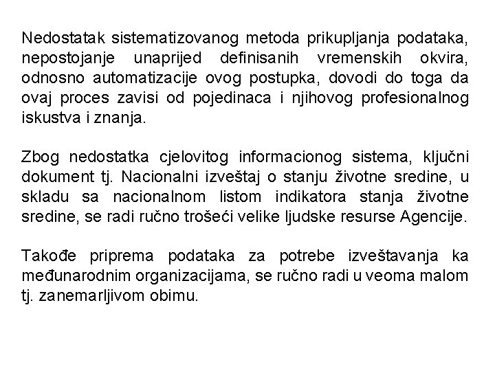 Nedostatak sistematizovanog metoda prikupljanja podataka, nepostojanje unaprijed definisanih vremenskih okvira, odnosno automatizacije ovog postupka,