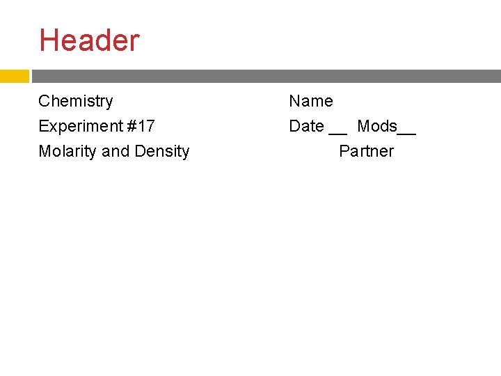 Header Chemistry Experiment #17 Molarity and Density Name Date __ Mods__ Partner 