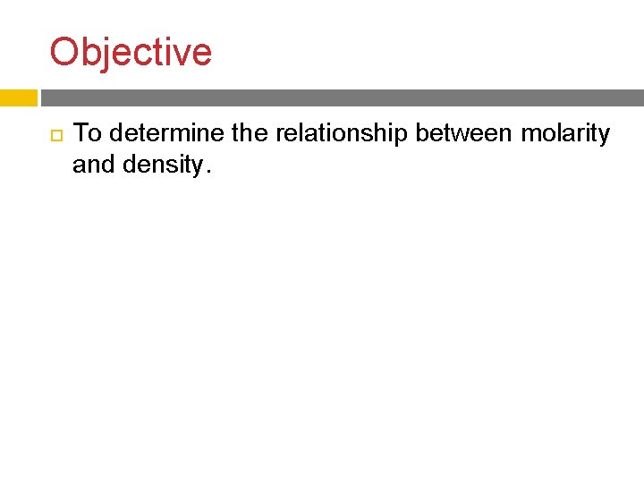 Objective To determine the relationship between molarity and density. 