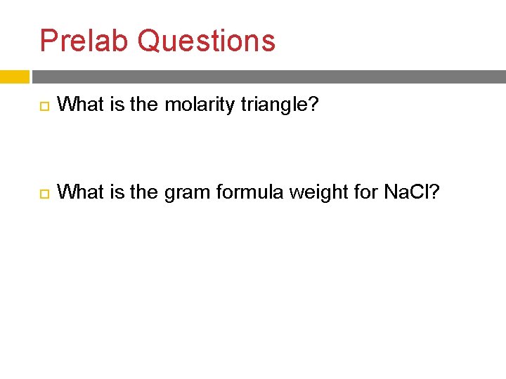 Prelab Questions What is the molarity triangle? What is the gram formula weight for