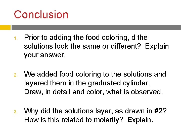 Conclusion 1. 2. 3. Prior to adding the food coloring, d the solutions look