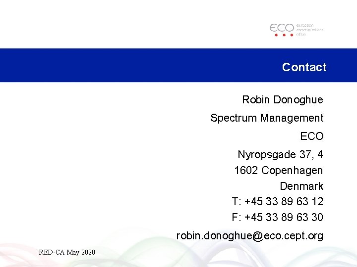 Contact Robin Donoghue Spectrum Management ECO Nyropsgade 37, 4 1602 Copenhagen Denmark T: +45