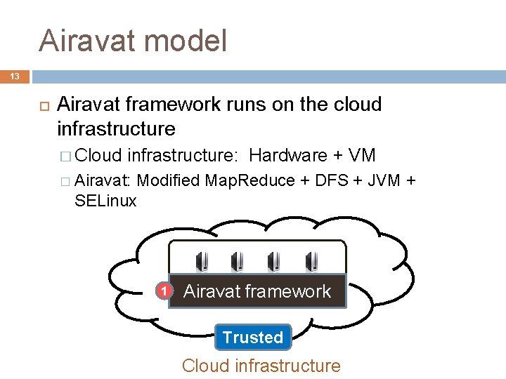 Airavat model 13 Airavat framework runs on the cloud infrastructure � Cloud infrastructure: Hardware