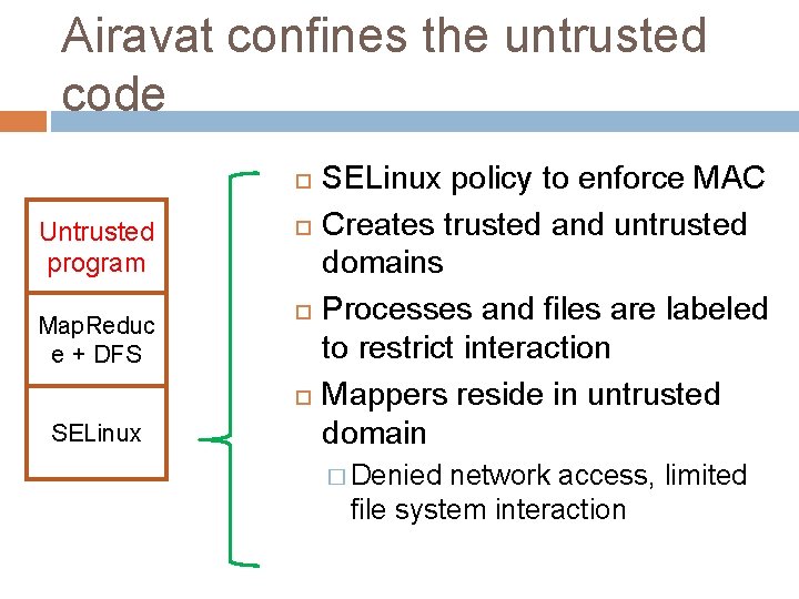 Airavat confines the untrusted code Untrusted program Map. Reduc e + DFS SELinux policy