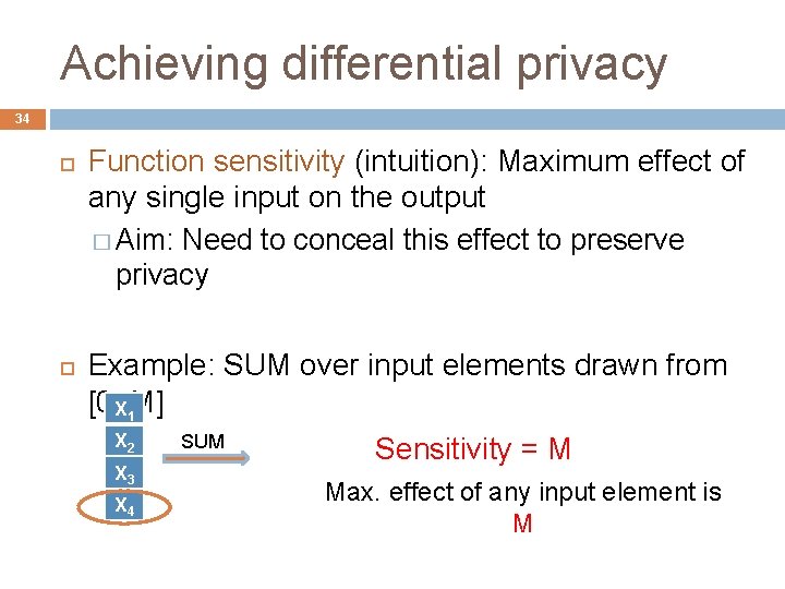 Achieving differential privacy 34 Function sensitivity (intuition): Maximum effect of any single input on