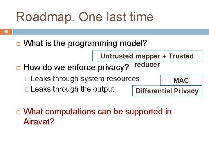 Roadmap. One last time 40 What is the programming model? How do we enforce
