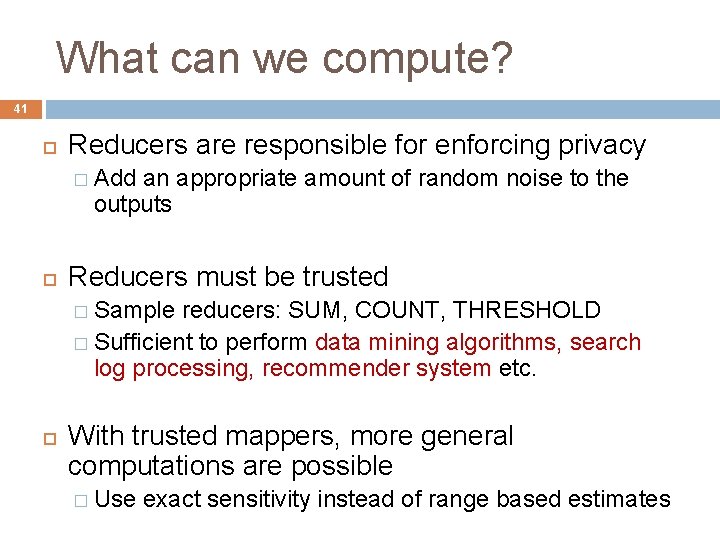What can we compute? 41 Reducers are responsible for enforcing privacy � Add an