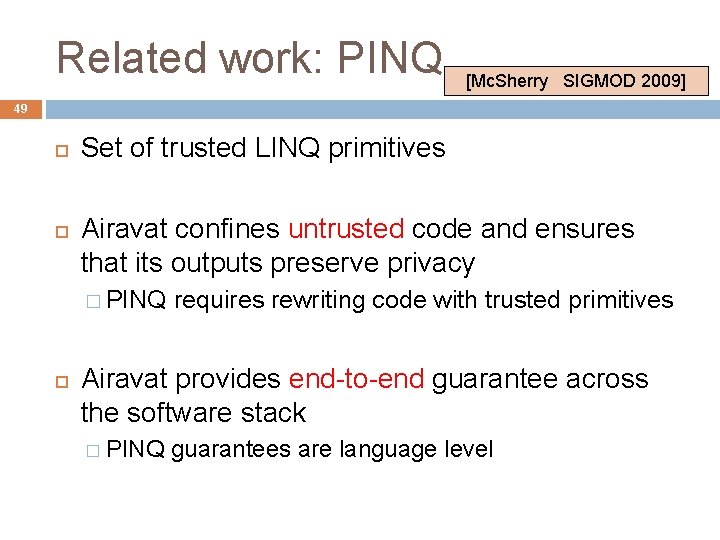 Related work: PINQ [Mc. Sherry SIGMOD 2009] 49 Set of trusted LINQ primitives Airavat