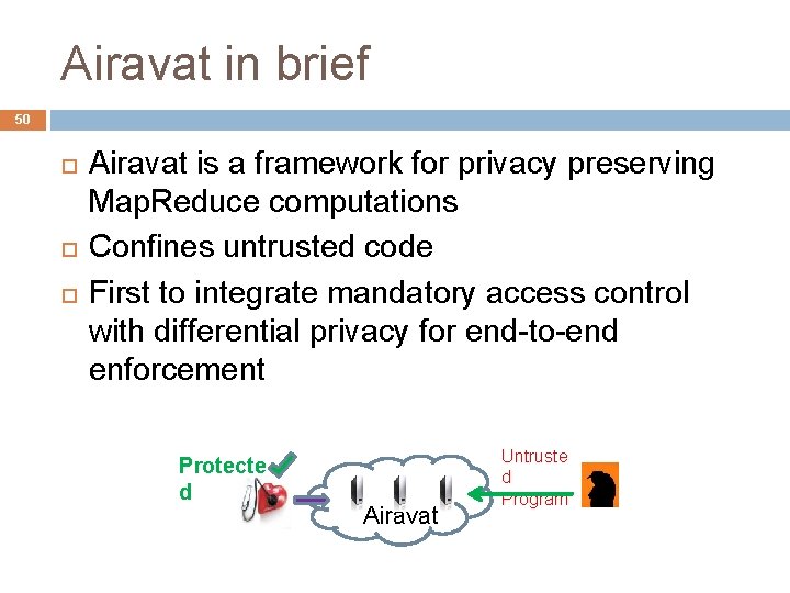 Airavat in brief 50 Airavat is a framework for privacy preserving Map. Reduce computations