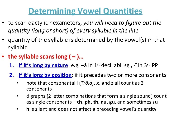 Determining Vowel Quantities • to scan dactylic hexameters, you will need to figure out