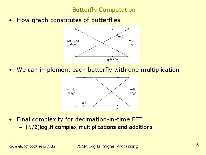 Butterfly Computation • Flow graph constitutes of butterflies • We can implement each butterfly
