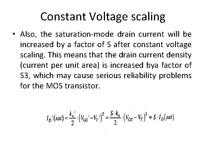 Constant Voltage scaling • Also, the saturation-mode drain current will be increased by a