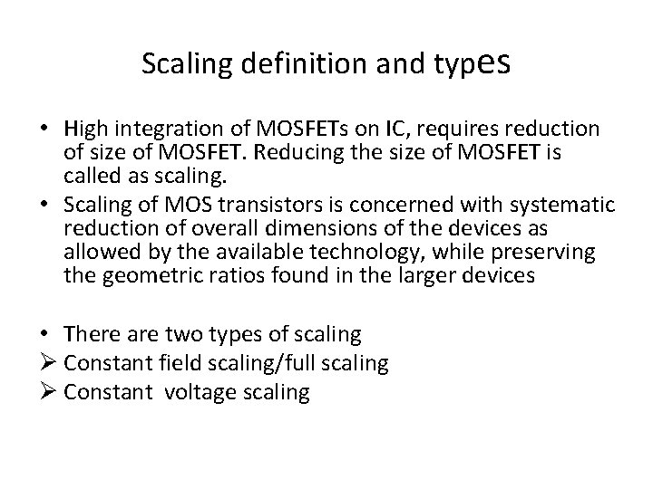 Scaling definition and types • High integration of MOSFETs on IC, requires reduction of