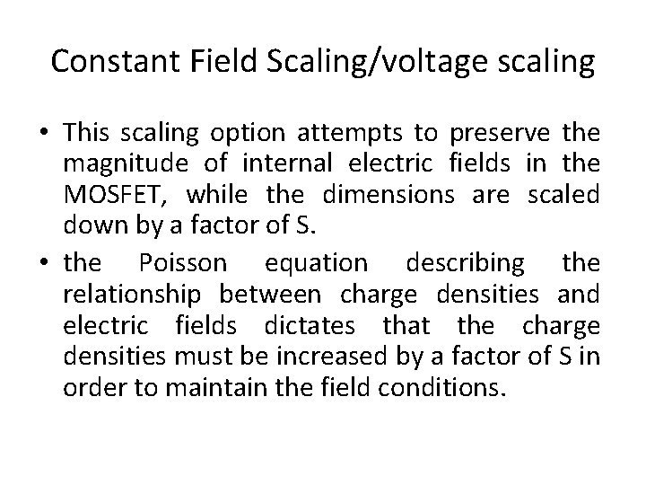 Constant Field Scaling/voltage scaling • This scaling option attempts to preserve the magnitude of