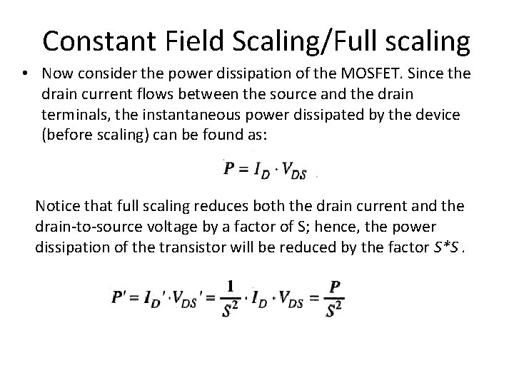 Constant Field Scaling/Full scaling • Now consider the power dissipation of the MOSFET. Since