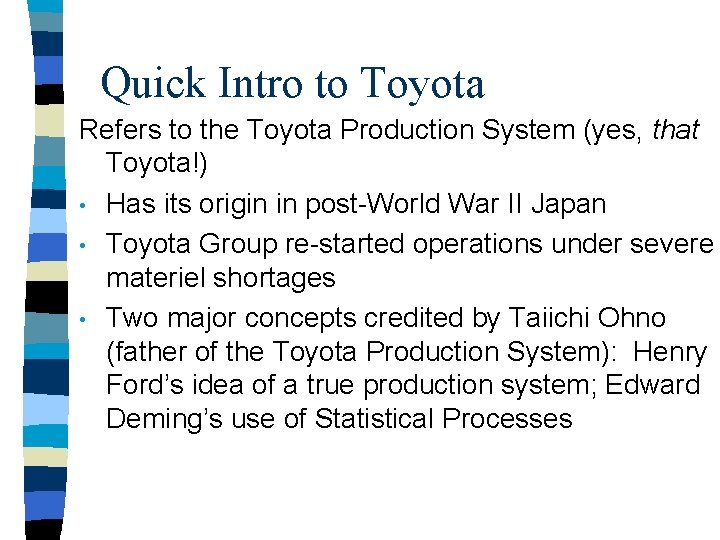 Quick Intro to Toyota Refers to the Toyota Production System (yes, that Toyota!) •
