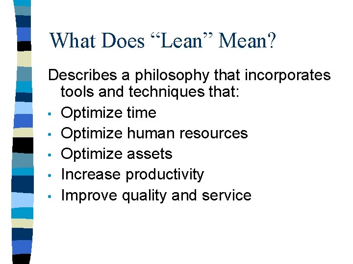 What Does “Lean” Mean? Describes a philosophy that incorporates tools and techniques that: •