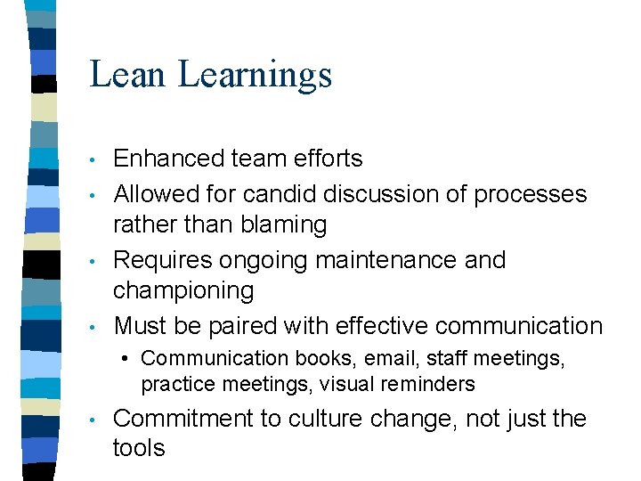 Lean Learnings • • Enhanced team efforts Allowed for candid discussion of processes rather