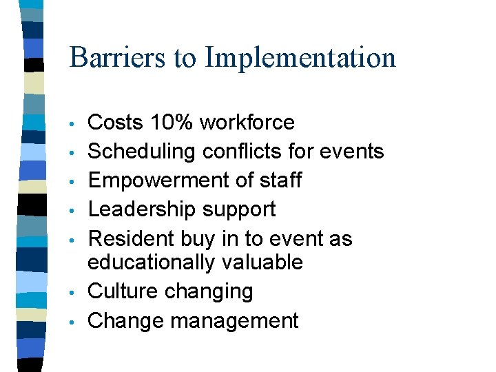 Barriers to Implementation • • Costs 10% workforce Scheduling conflicts for events Empowerment of