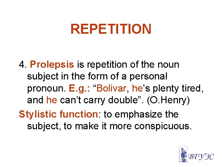 REPETITION 4. Prolepsis is repetition of the noun subject in the form of a