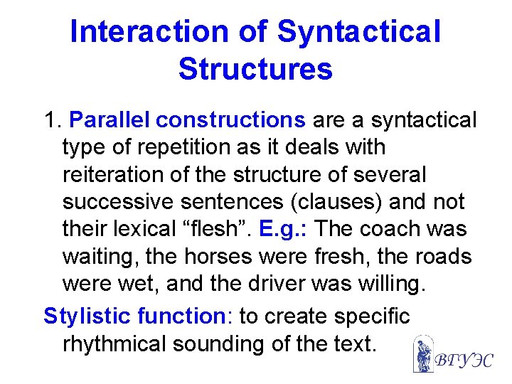 Interaction of Syntactical Structures 1. Parallel constructions are a syntactical type of repetition as