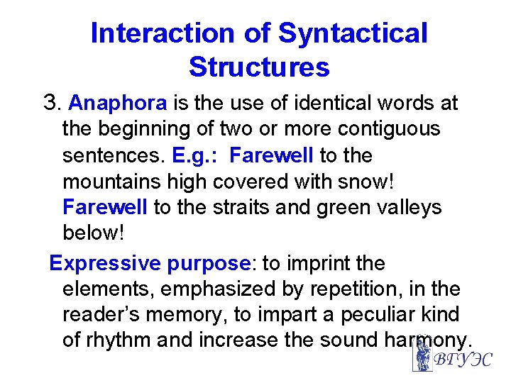 Interaction of Syntactical Structures 3. Anaphora is the use of identical words at the