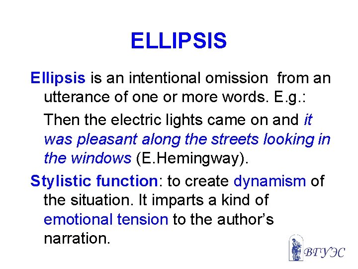 ELLIPSIS Ellipsis is an intentional omission from an utterance of one or more words.