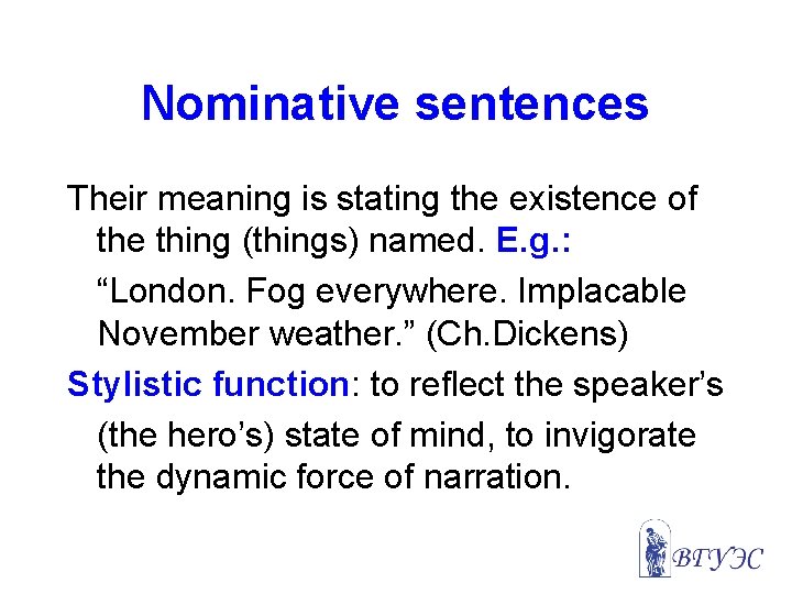 Nominative sentences Their meaning is stating the existence of the thing (things) named. E.