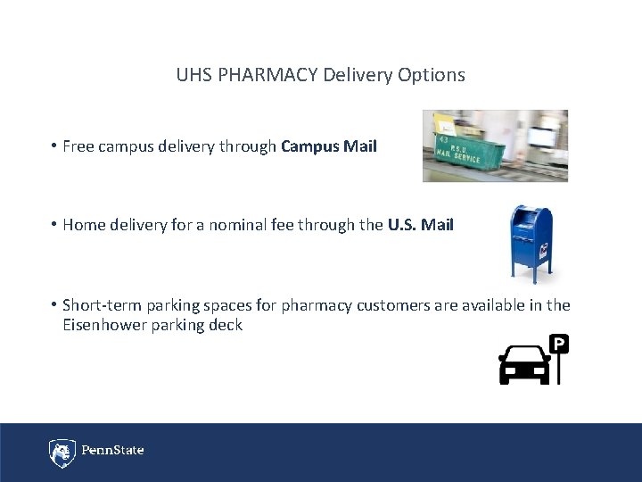 UHS PHARMACY Delivery Options • Free campus delivery through Campus Mail • Home delivery