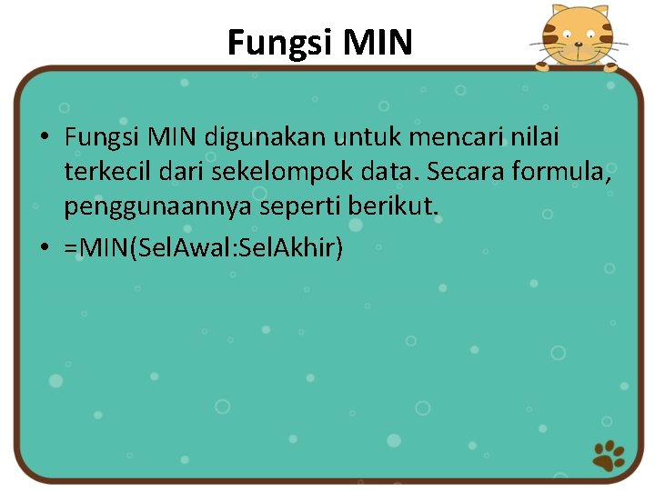 Fungsi MIN • Fungsi MIN digunakan untuk mencari nilai terkecil dari sekelompok data. Secara