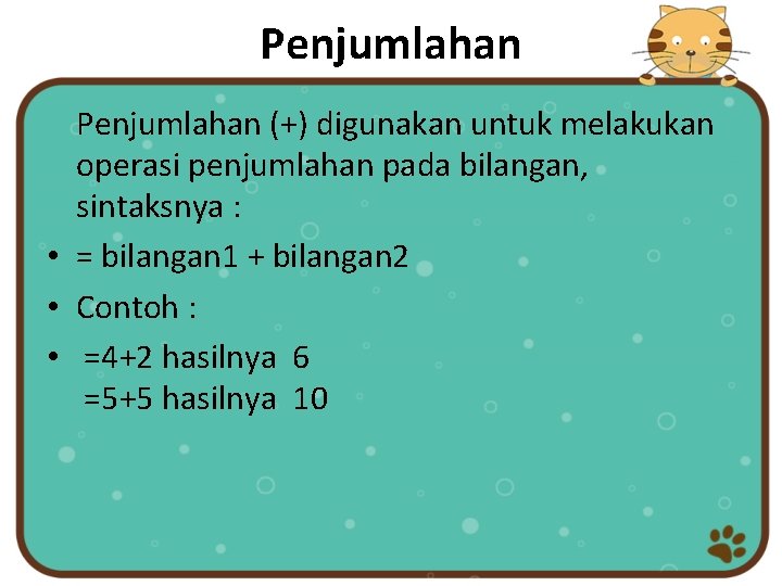 Penjumlahan (+) digunakan untuk melakukan operasi penjumlahan pada bilangan, sintaksnya : • = bilangan Penjumlahan (+) digunakan untuk melakukan operasi penjumlahan pada bilangan, sintaksnya : • = bilangan