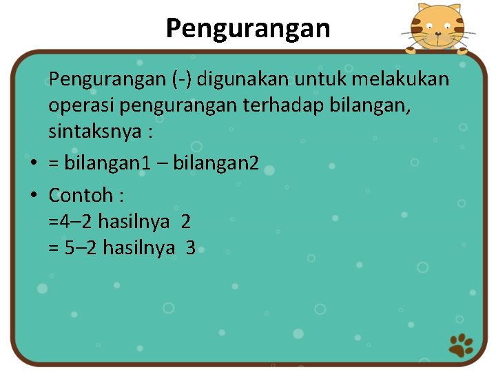 Pengurangan (-) digunakan untuk melakukan operasi pengurangan terhadap bilangan, sintaksnya : • = bilangan Pengurangan (-) digunakan untuk melakukan operasi pengurangan terhadap bilangan, sintaksnya : • = bilangan