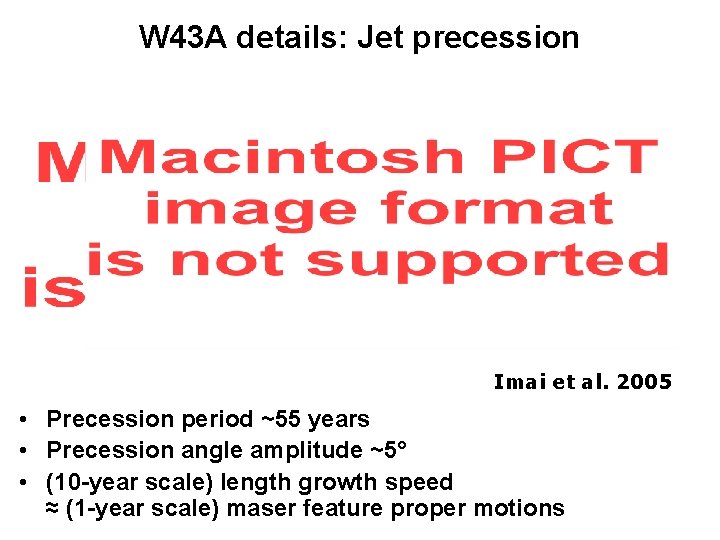 W 43 A details: Jet precession Imai et al. 2005 • Precession period ~55