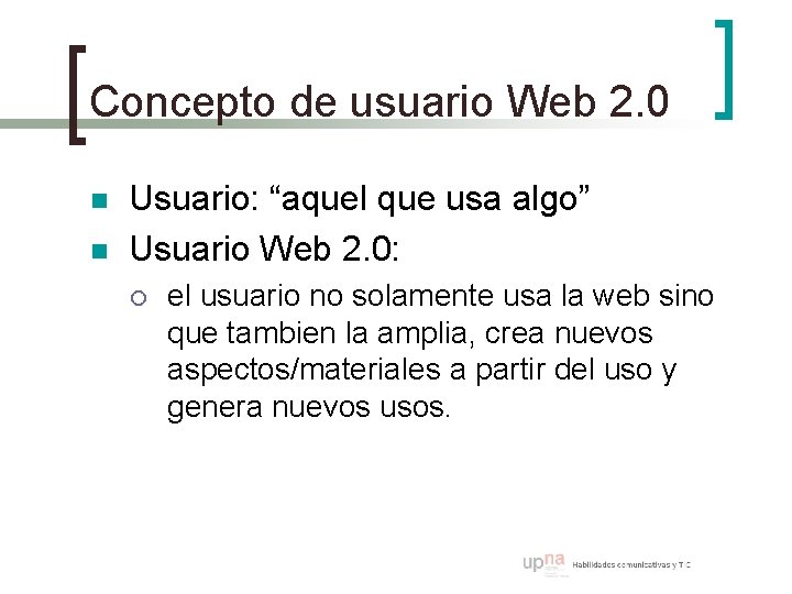 Concepto de usuario Web 2. 0 n n Usuario: “aquel que usa algo” Usuario