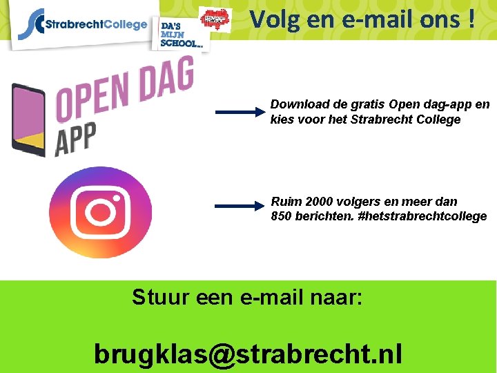 Volg en e-mail ons ! Download de gratis Open dag-app en kies voor het