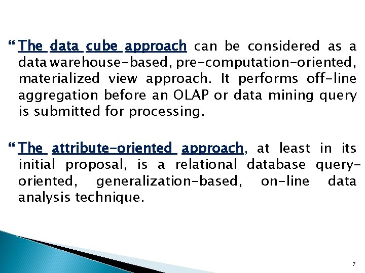  The data cube approach can be considered as a data warehouse-based, pre-computation-oriented, materialized