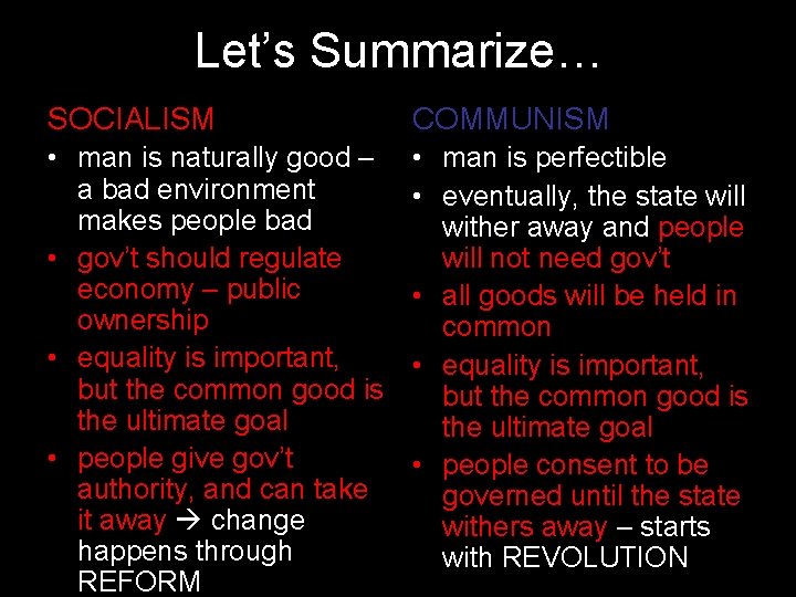 Let’s Summarize… SOCIALISM COMMUNISM • man is naturally good – a bad environment makes