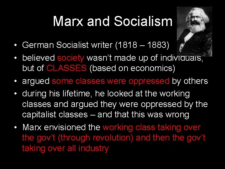 Marx and Socialism • German Socialist writer (1818 – 1883) • believed society wasn’t