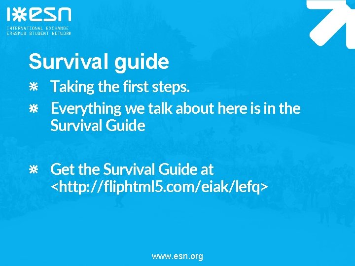 Survival guide Taking the first steps. Everything we talk about here is in the