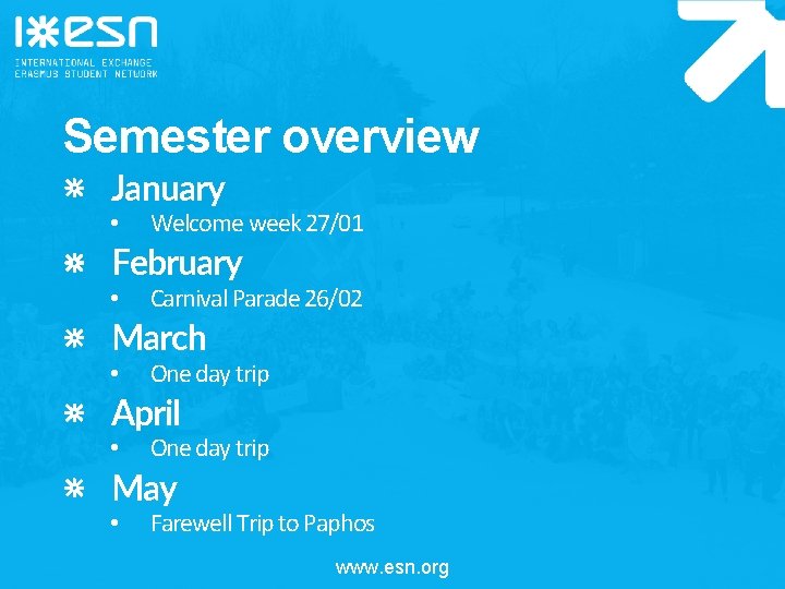 Semester overview January • Welcome week 27/01 February • Carnival Parade 26/02 March •