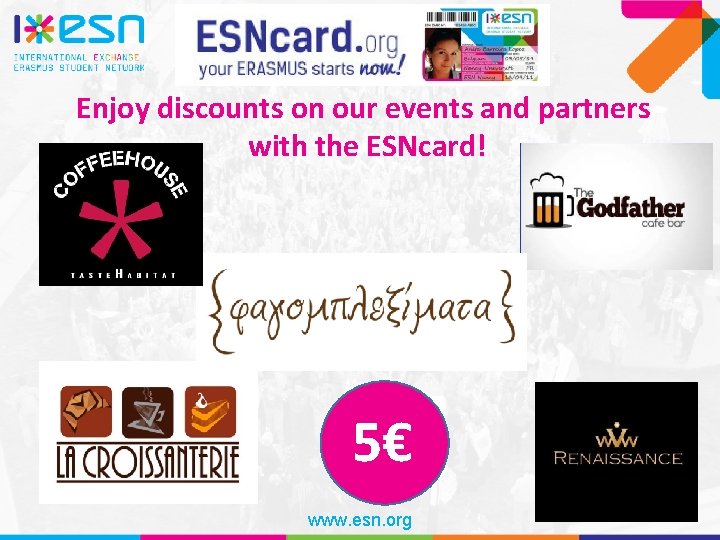 Enjoy discounts on our events and partners with the ESNcard! 5€ www. esn. org