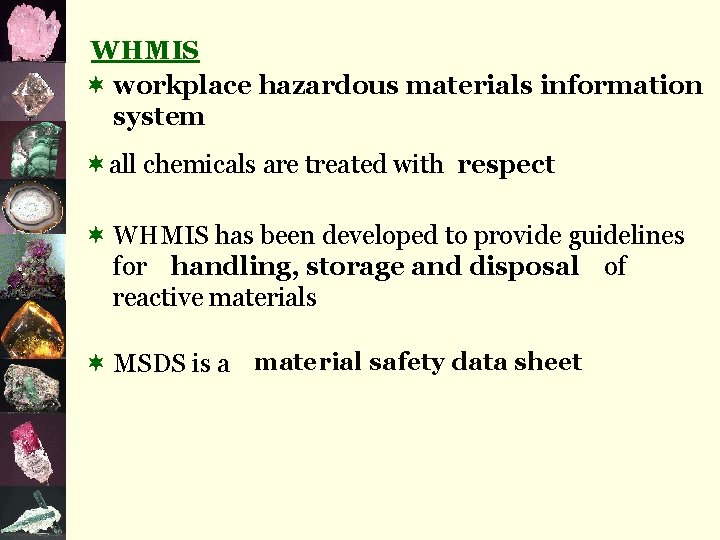 WHMIS ¬ workplace hazardous materials information system ¬all chemicals are treated with respect ¬