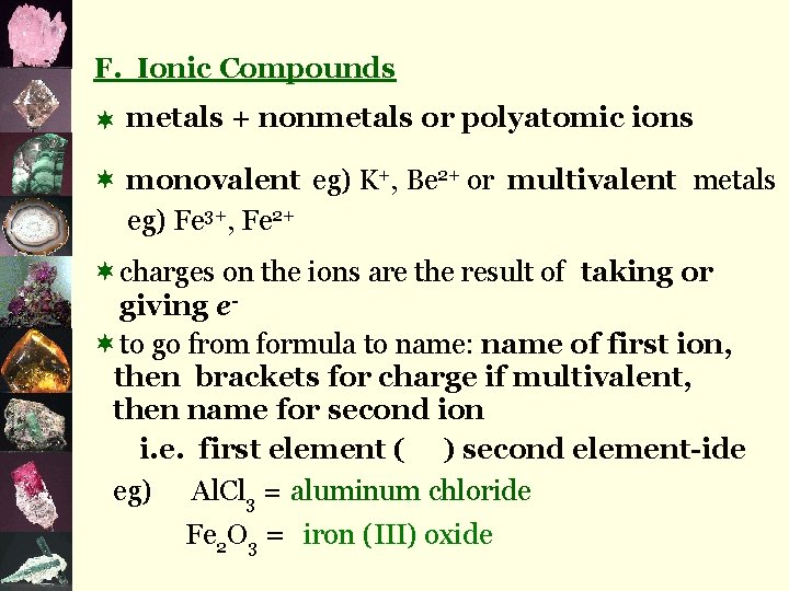 F. Ionic Compounds ¬ metals + nonmetals or polyatomic ions ¬ monovalent eg) K+,
