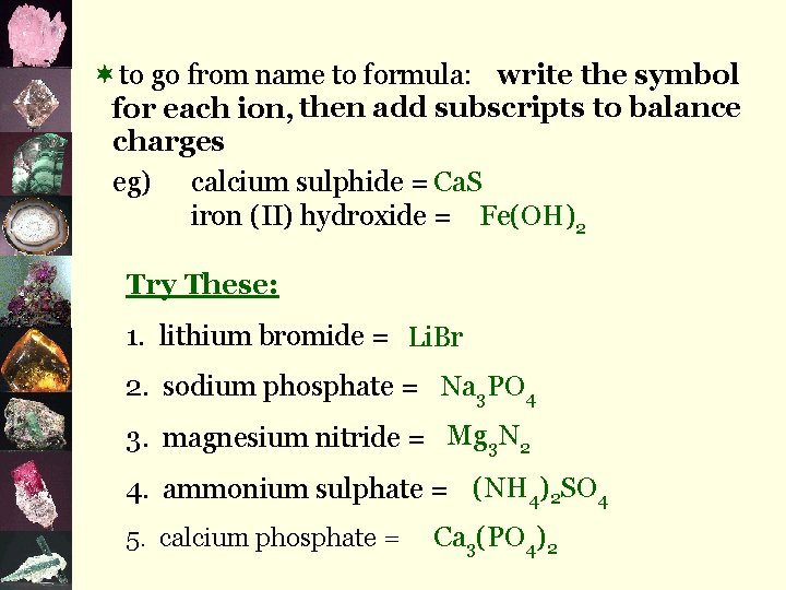 ¬to go from name to formula: write the symbol for each ion, then add